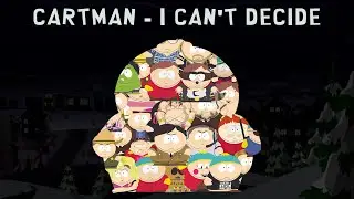 South Park - Cartman - I Can't Decide