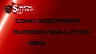 Como Descargar Surgeon Simulator 2013