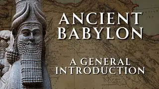 A Guide to Ancient Babylonia | Babylonia, and the Babylonian Family | Part 1