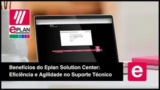 Benefícios do Eplan Solution Center: Eficiência e Agilidade no Suporte Técnico