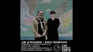 Eiko Ishibashi & Jim O'Rourke @ CAP10100 Torino 21/04/2023 FULL SET AUDIO