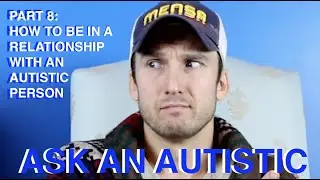 Ask An Autistic: Part 8 | How To Be In A Relationship With An Autistic Person