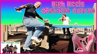 PLAYGROUND HIGH HEELS OBSTACLE COURSE CHALLENGE / That YouTub3 Family