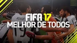 FIFA 17 MELHOR FIFA DE TODOS OS TEMPOS