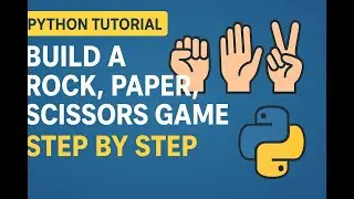 Python Tutorial: Build a Rock, Paper, Scissors Game Step by Step
