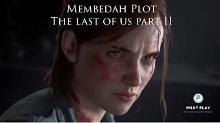 Milky Talk - Mencoba membedah alur cerita The last of us Part II  *Spoiler Ahead*