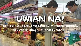 HANOI VLOG 2024 P10: UWIAN NA! NOI BAI TO NAIA PROCEDURES + REQS, SOUVENIR SHOPS + RESTAURANTS