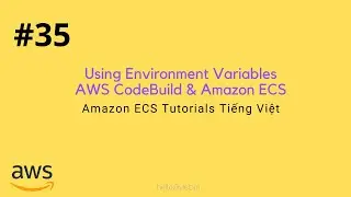 #35 Sử Dụng Environment Variables với Amazon ECS và AWS CodeBuild | Passing Environment Issue