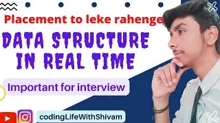Real time application of Data structure | Placement to leke rahenge