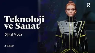 Teknoloji ve Sanat | Dijital Moda | 2. Bölüm @trt2