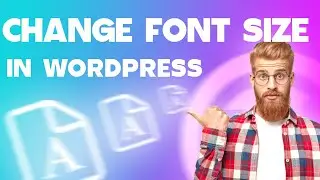 How to Change Font Size in WordPress 2024