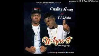 Quality Swag Ft TJ 2Solo - Whyne It (OFFICIAL AUDIO)