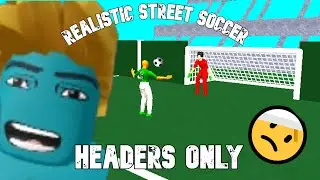 Scoring ONLY HEADERS in Realistic Street Soccer! 😱😨