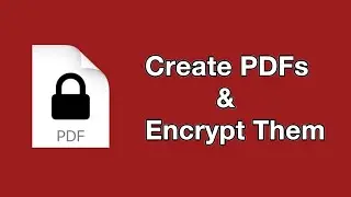How to Save and Encrypt Files to PDF