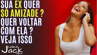 Sua EX só quer AMIZADE Faça isso isso urgente para Reconquistar