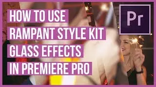 How To Use the Glass Effects from Rampant Style Kits in Premiere Pro