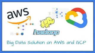 Big Data Solution on AWS and GCP