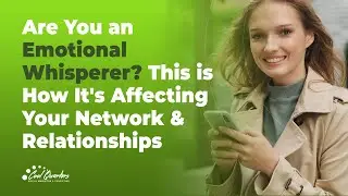 Are You an Emotional Whisperer  This is How It's Affecting Your Network & Relationships