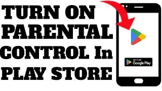 How to Turn On Parental Controls in Google Play Store
