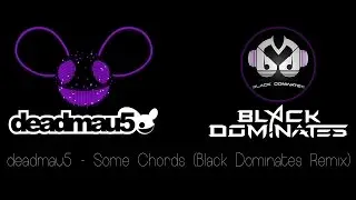 Deadmau5 - Some Chords (Black Dominates Remix)