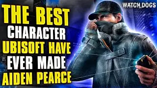 WHY AIDEN PEARCE IS THE BEST CHARACTER UBISOFT HAVE EVER MADE