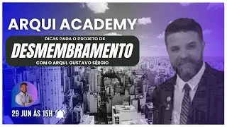 1º Arqui Academy - Desmembramento e Remembramento