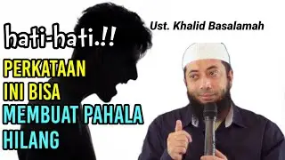 hati-hati dengan perkataan ini | ustadz khalid basalamah