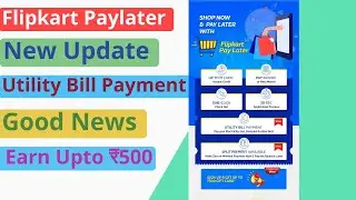 Flipkart Paylater New Update 🔥 | Utility bill payment | fee and charges|Big Good News 😍