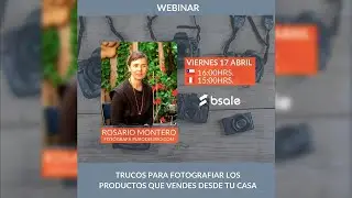 WEBINAR: TRUCOS PARA FOTOGRAFIAR TUS PRODUCTOS DESDE CASA