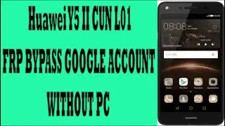 Huawei Y5 II CUN L01 FRP BYPASS GOOGLE ACCOUNT WITHOUT PC