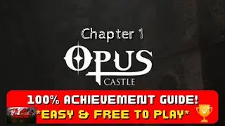 Opus Castle (Chapter 1) - 100% Achievement Guide! *EASY and FREE To Play*
