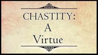 Chastity a Virtue | Epified