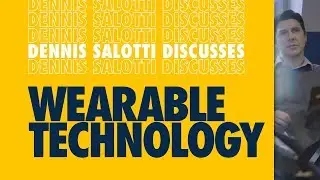 Learn from the Best: Dennis Salotti on Wearable Tech