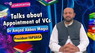 President FAPUASA Dr Amjad Abbas Magsi Talks about Appointment of VCs in Universities