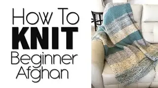 HOW TO KNIT A BEGINNER BLANKET | LION BRAND WOOLWICH AFGHAN