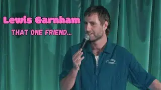 Lewis Garnham | Stand Up | Anyone else have a friend like this?