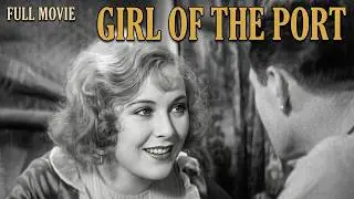 ⭐ Girl of the Port (1930) Full Movie | Sally O’Neil | Pre-Code Romance | Public Domain