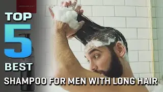 Top 5 Best Shampoo for Men With Long Hair [Review in 2023] - Powerful Anti Dandruff Shampoo