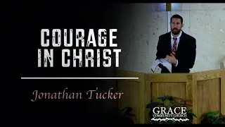 Jonathan Tucker | Courage in Christ (John 16:25-33)