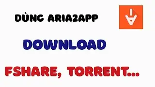 Aria2 tập 2 | Sử dụng Aria2App để tải file Fshare, Torrent...| rawTV