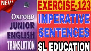 EXERCISE-123, OXFORD JUNIOR ENGLISH TRANSLATION, IMPERATIVE SENTENCES,SL EDUCATION ।