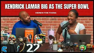 Kendrick Lamar Big as the Super Bowl | #heresthething