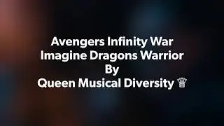 Avengers Infinity War by Queen Musical Diversity ♕Part 1