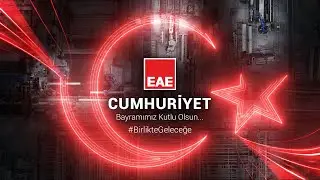 Cumhuriyet Enerjisiyle #BirlikteGeleceğe | EAE