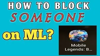 How To Block Someone On Mobile Legends