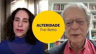 ALTERIDADE, FÉ E AMOR | MARIA HOMEM E FREI BETTO