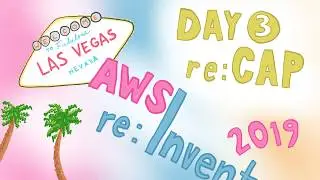 AWS re:Invent 2019 Day 3 re:Cap