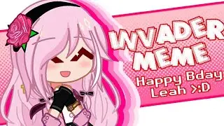 ☆ Invader | GACHA MEME | Gift for @pinkieleah | HAPPY BIRTHDAY LEAH !! | Itz SkyLight XD