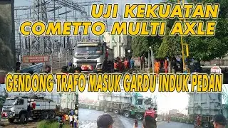 COMETTO MULTI AXLE TERUJI KEKUATANNYA, GENDONG TRAFO MASUK GARDU INDUK PEDAN