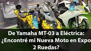 From Yamaha MT-03 to Electric: Did I Find My New Bike at Expo 2 Ruedas?